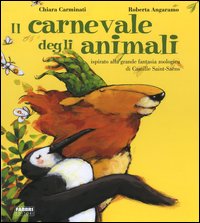 Il carnevale degli animali:  ispirato alla grande fantasia zoologica di Camille Saint-Sans