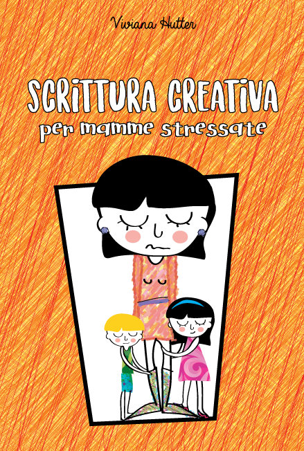 Immagine di copertina del manuale Scrittura creativa per mamme stressate di Viviana Hutter